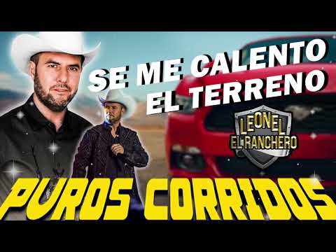 LEONEL EL RANCHERO MIX PUROS CORRIDOS 2023 - LEONEL EL RANCHERO 2022 - RANCHERAS EN VIVO