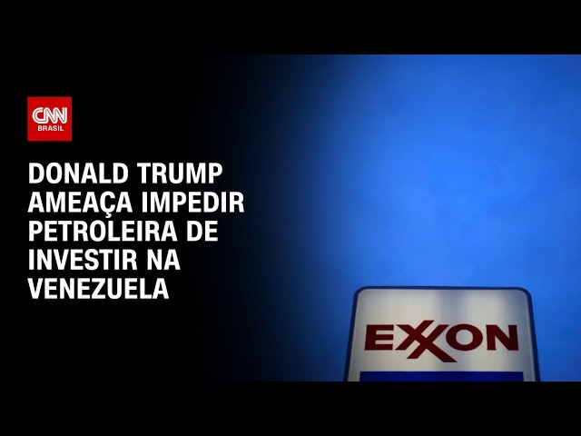 Trump disse que pode impedir petroleira Exxon Mobil de investir na Venezuela | CNN 360°