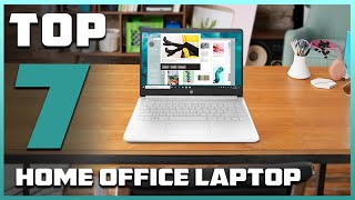 Best Laptops for Home Office: 7 Must-Have Choices