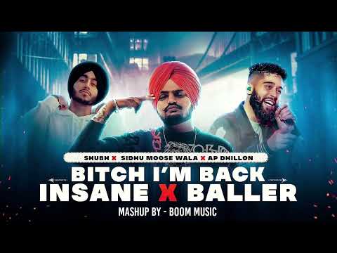 B*tch I'm Back X Insane X Baller - Mashup | Sidhu ft. AP Dhillon & Shubh | 