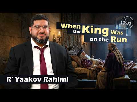 When the King Was on the Run | Rabbi Yaakov Rahimi