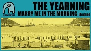 THE YEARNING - Marry Me In The Morning [Audio]