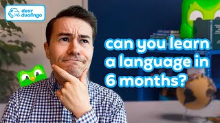 Duolingo Dear Duolingo: Can you learn a language in 6 months?