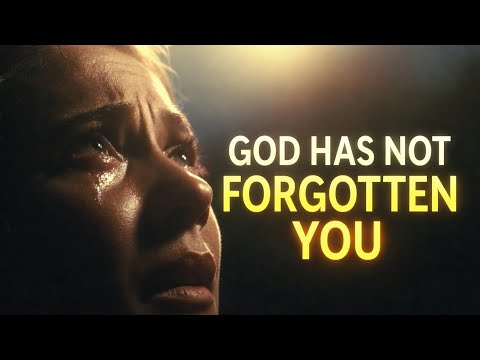 God Has Not Forgotten You | A Powerful Message of Hope & Prayer