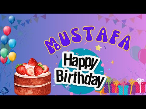 Happy Birthday Mustafa, Birthday of Mustafa, Best Birthday Wishes