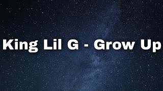 King Lil G - Grow Up (Lyrics)