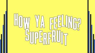 Superfruit - How Ya Feeling? (Lyrics!)