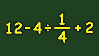 12 - 4 ÷ 1/4 + 2 Can You Solve This Without Making Mistake