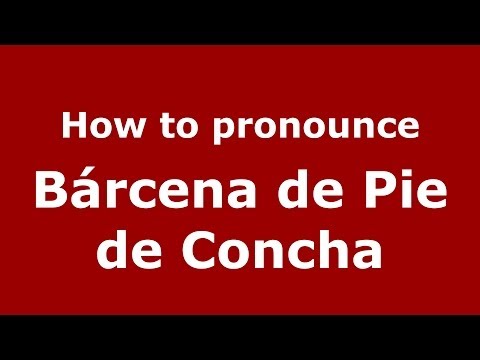 How to pronounce Bárcena de Pie de Concha (Spanish/Spain) - PronounceNames.com