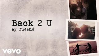 Cueshé - Back 2 U [Lyric Video]