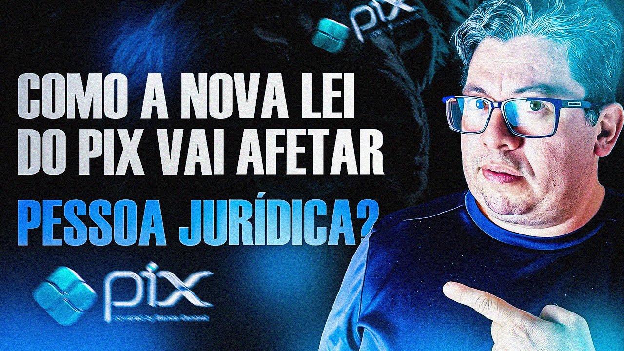 COMO A NOVA LEI DO PIX VAI AFETAR PESSOA JURÍDICA?