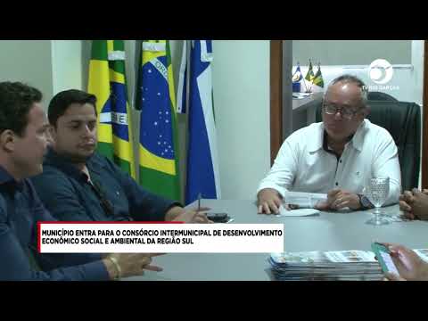 MUNICPIO ENTRA PARA O CONSRCIO INTERMUNICIPAL DE DEV. ECONMICO SOCIAL E AMBIENTAL DO SUL