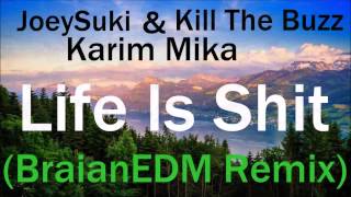 [1/3] JoeySuki & Kill The Buzz & Karim Mika - Life Is Shit (BraianEDM Mashup)