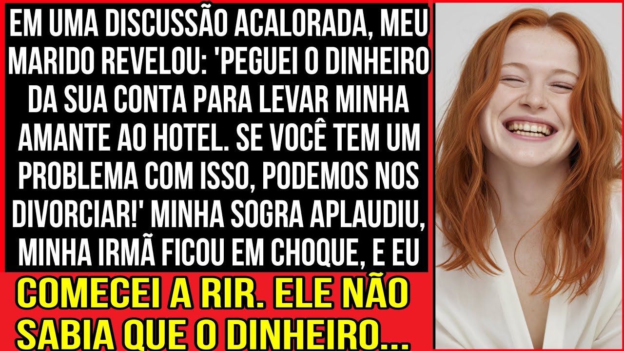 EM UMA DISCUSSÃO ACALORADA, MEU MARIDO REVELOU: 'PEGUEI O DINHEIRO DA SUA CONTA PARA LEVAR...
