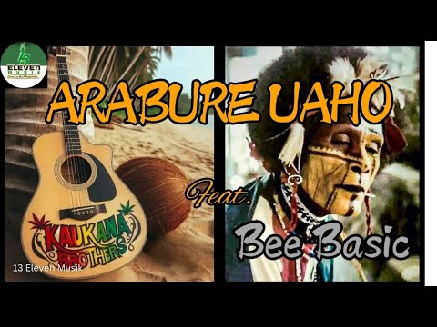 ARABURE UAHO - KAUKANA BROTHERS feat. Bee Basic