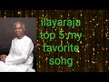 Ilayaraja Top 5 Favorite Songs