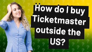 How do I buy Ticketmaster outside the US?