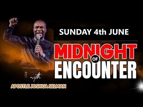 [SUNDAY 4th JUNE] MIDNIGHT OF ECOUNTER | APOSTLE JOSHUA SELMAN