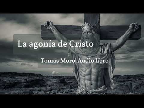 La agonía de Cristo| Tomas Moro| Audio libro completo
