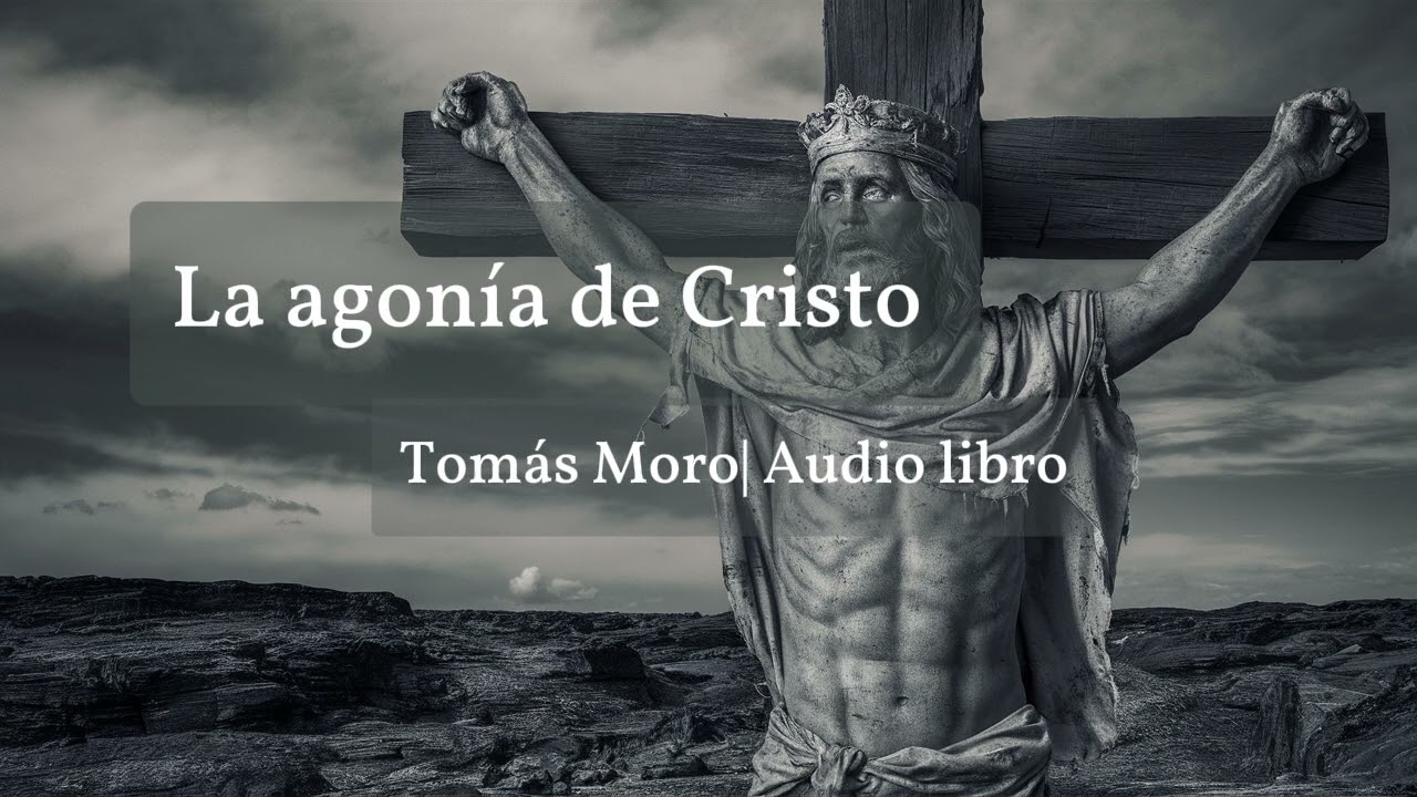 La agonía de Cristo| Tomas Moro| Audio libro completo