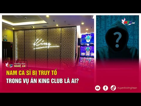Nam ca sĩ bị truy tố trong vụ án King Club là ai?