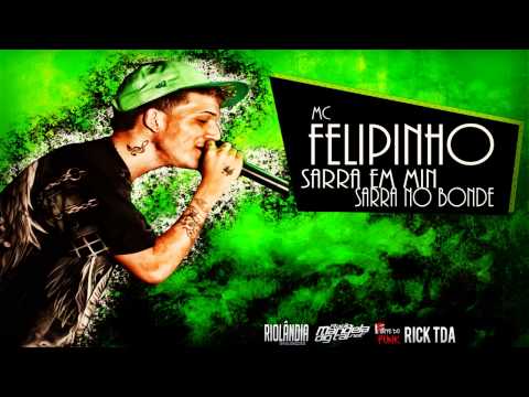 MC FELIPINHO - SARRA EM MIM,SARRA NO BONDE (FERRUGEM DJ E DJ PUFFE)