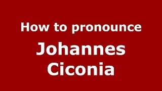 How to pronounce Johannes Ciconia