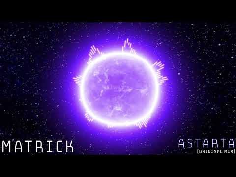 MATRICK - Astarta (Original Mix) [Trance]