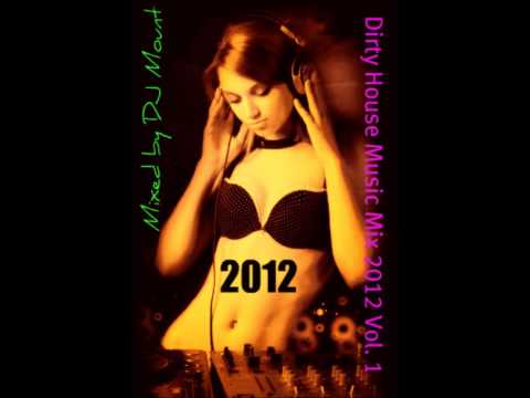 Dirty House Music Mix 2012 Vol.1 Mixed by DJ Mount