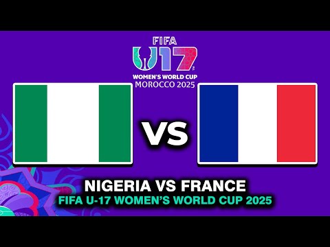🔴 NIGERIA VS FRANCE FIFA U-17 WOMEN'S WORLD CUP 2025 PREVIEW, PREDICTIONS & HEAD TO HEAD