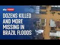 Dozens killed and many more missing in Brazil floods, say local authorities