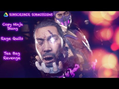 From The Subs: Copy Ninja Shang, Rage Quits, Tea Bag Revenge[MK11]