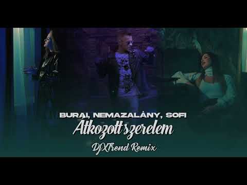 BURAI, SOFI, NEMAZALANY -  ATKOZOTT SZERELEM( DJXTREND REMIX 2023)