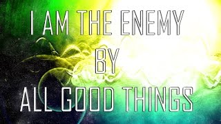 FE ST: All Good Things - &quot;I am The Enemy&quot;