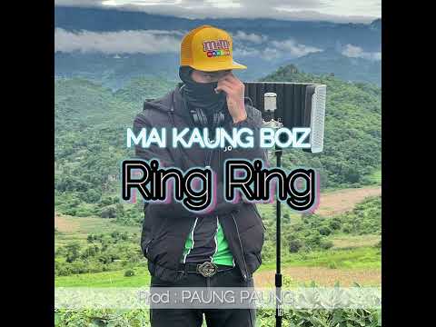 Mai Kaung Boiz – RING RING (BeatNew version ) by PAUNG PAUNG