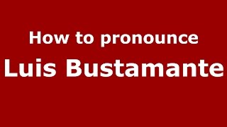 How to pronounce Luis Bustamante