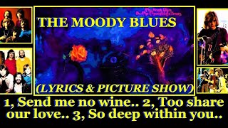 Moody Blues: Send me no wine/To share our love/So deep within you. Lyrics &amp; Pictures Show