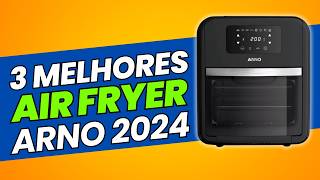 As 3 Air Fryer Arno mais vendidas: Vale a pena comprar?