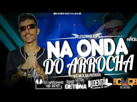 LEOZIN JC - NA ONDA DO ARROCHA - DJ DENTAO O VENENO DO RATO LANCAMENTO 2K17 !