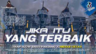 Download lagu DJ JIKA ITU YG TERBAIK TRAP SLOW BASS PANJANG MIDDLE CETAS VIRAL TERBARU mp3