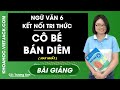 Cô bé bán diêm - Ngữ Văn 6 - Kết nối tri thức