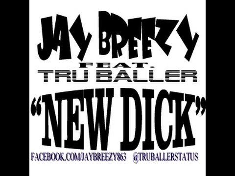 Jay Breezy Feat. Tru Baller - New Dick