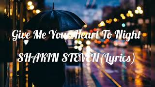 Give Me Your Heart To Night (Lyrics) ~ SHAKIN STEVENS