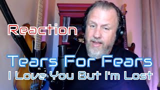 Tears For Fears - I Love You But I&#39;m Lost - First Listen/Reaction