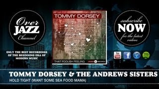 Tommy Dorsey &amp; The Andrews Sisters - Hold Tight (Want Some Sea Food Mama)