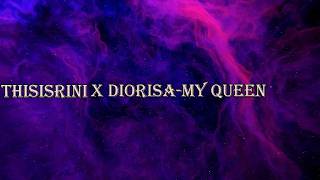 ThisIsRini & Diorisa - My Queen