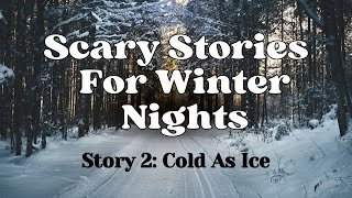 Scary Stories For Winter Nights ⎮ Story 2: Cold As Ice #winterhorrorstories #christmashorrorstories