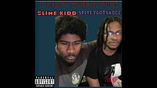 SLIME KIDD - I DON’T GIVE A FUCK FEATURING @spiveygotsauce1 [Official Audio]