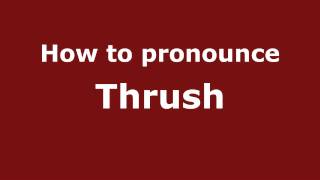 How to pronounce Thrush