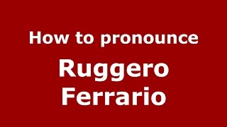 How to pronounce Ruggero Ferrario